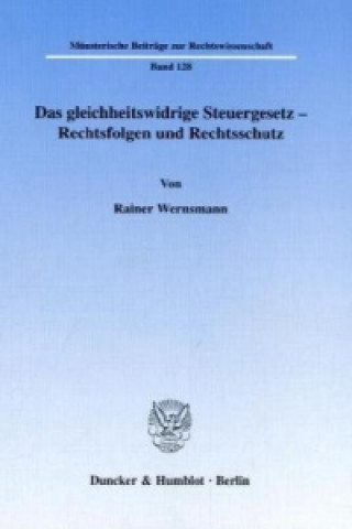 Buch Das gleichheitswidrige Steuergesetz - Rechtsfolgen und Rechtsschutz. Rainer Wernsmann