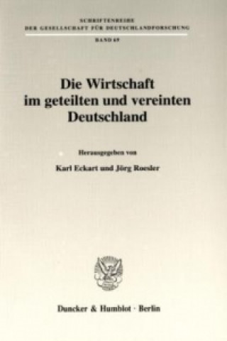 Könyv Die Wirtschaft im geteilten und vereinten Deutschland. Karl Eckart