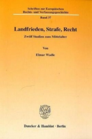 Könyv Landfrieden, Strafe, Recht. Elmar Wadle