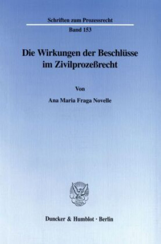 Könyv Die Wirkungen der Beschlüsse im Zivilprozeßrecht. Ana Maria Fraga Novelle