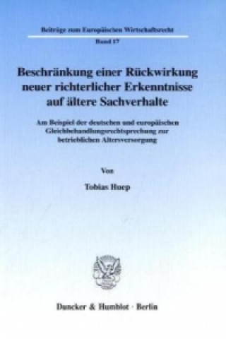 Kniha Beschränkung einer Rückwirkung neuer richterlicher Erkenntnisse auf ältere Sachverhalte. Tobias Huep