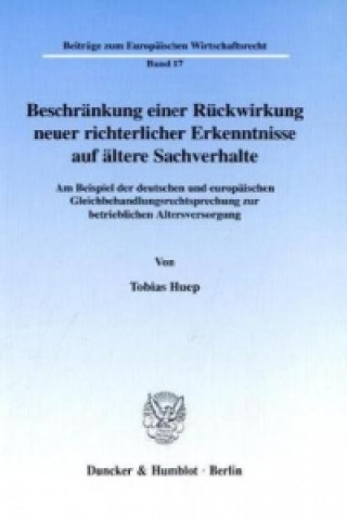 Książka Beschränkung einer Rückwirkung neuer richterlicher Erkenntnisse auf ältere Sachverhalte. Tobias Huep