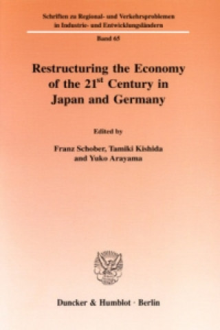 Knjiga Restructuring the Economy of the 21st Century in Japan and Germany. Franz Schober