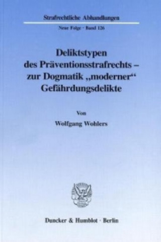 Buch Deliktstypen des Präventionsstrafrechts - zur Dogmatik »moderner« Gefährdungsdelikte. Wolfgang Wohlers