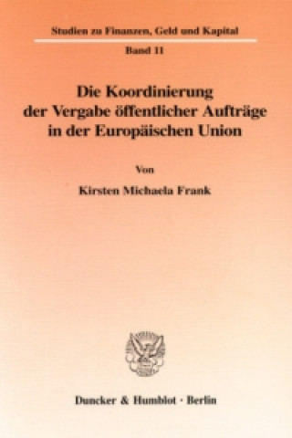 Carte Die Koordinierung der Vergabe öffentlicher Aufträge in der Europäischen Union. Kirsten Michaela Frank