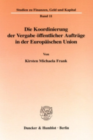 Book Die Koordinierung der Vergabe öffentlicher Aufträge in der Europäischen Union. Kirsten Michaela Frank