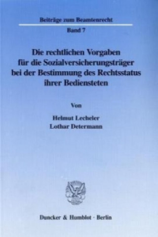 Carte Die rechtlichen Vorgaben für die Sozialversicherungsträger bei der Bestimmung des Rechtsstatus ihrer Bediensteten. Helmut Lecheler
