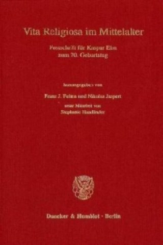 Könyv Vita Religiosa im Mittelalter Franz Josef Felten
