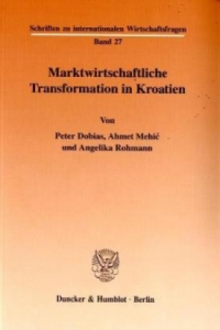 Könyv Marktwirtschaftliche Transformation in Kroatien. Peter Dobias