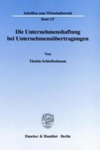 Knjiga Die Unternehmenshaftung bei Unternehmensübertragungen. Thekla Schleifenbaum