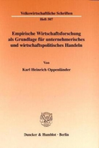 Buch Empirische Wirtschaftsforschung als Grundlage für unternehmerisches und wirtschaftspolitisches Handeln. Karl Heinrich Oppenländer