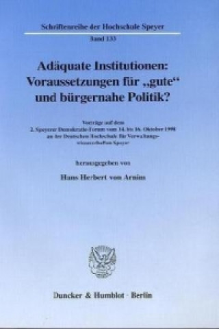 Kniha Adäquate Institutionen: Voraussetzungen für »gute« und bürgernahe Politik? Hans Herbert von Arnim