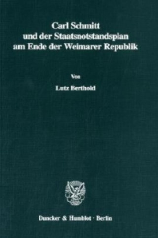 Book Carl Schmitt und der Staatsnotstandsplan am Ende der Weimarer Republik. Lutz Berthold