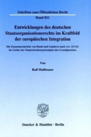 Kniha Entwicklungen des deutschen Staatsorganisationsrechts im Kraftfeld der europäischen Integration. Ralf Halfmann