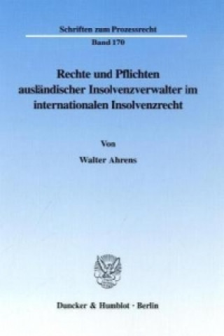 Könyv Rechte und Pflichten ausländischer Insolvenzverwalter im internationalen Insolvenzrecht. Walter Ahrens