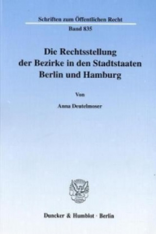 Buch Die Rechtsstellung der Bezirke in den Stadtstaaten Berlin und Hamburg. Anna Deutelmoser