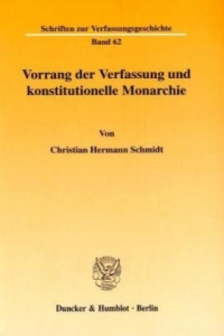 Βιβλίο Vorrang der Verfassung und konstitutionelle Monarchie. Christian H. Schmidt