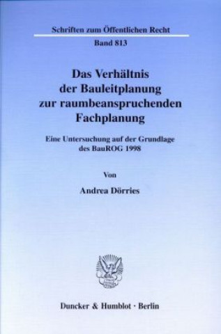 Könyv Das Verhältnis der Bauleitplanung zur raumbeanspruchenden Fachplanung. Andrea Dörries