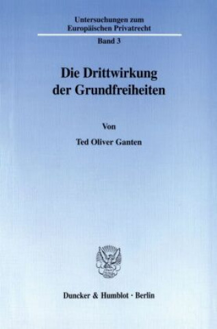 Livre Die Drittwirkung der Grundfreiheiten. Ted Oliver Ganten