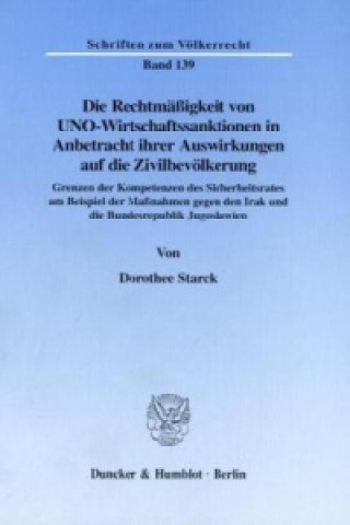 Kniha Die Rechtmäßigkeit von UNO-Wirtschaftssanktionen in Anbetracht ihrer Auswirkungen auf die Zivilbevölkerung. Dorothee Starck