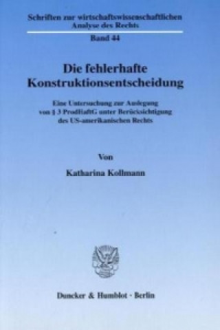 Kniha Die fehlerhafte Konstruktionsentscheidung. Katharina Kollmann