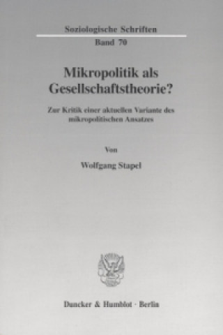 Kniha Mikropolitik als Gesellschaftstheorie? Wolfgang Stapel
