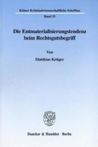 Carte Die Entmaterialisierungstendenz beim Rechtsgutsbegriff. Matthias Krüger