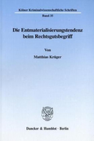 Könyv Die Entmaterialisierungstendenz beim Rechtsgutsbegriff. Matthias Krüger