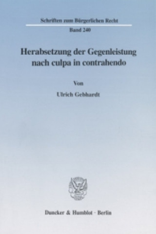 Könyv Herabsetzung der Gegenleistung nach culpa in contrahendo. Ulrich Gebhardt