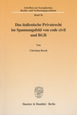 Könyv Das italienische Privatrecht im Spannungsfeld von code civil und BGB Christian Resch