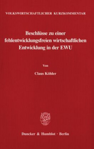 Carte Volkswirtschaftlicher Kurzkommentar: Beschlüsse zu einer fehlentwicklungsfreien wirtschaftlichen Entwicklung in der EWU. Claus Köhler