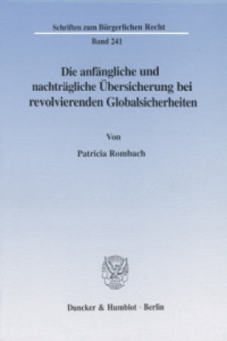 Książka Die anfängliche und nachträgliche Übersicherung bei revolvierenden Globalsicherheiten. Patricia Rombach