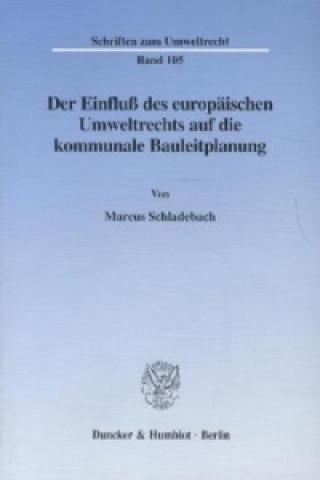 Knjiga Der Einfluß des europäischen Umweltrechts auf die kommunale Bauleitplanung. Marcus Schladebach