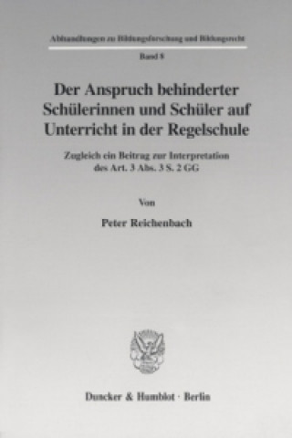 Kniha Der Anspruch behinderter Schülerinnen und Schüler auf Unterricht in der Regelschule. Peter Reichenbach