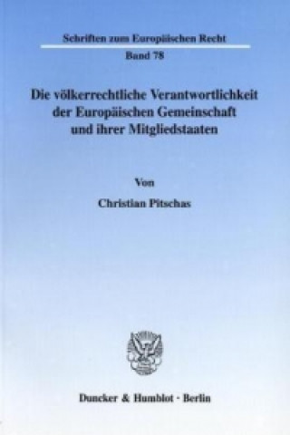 Kniha Die völkerrechtliche Verantwortlichkeit der Europäischen Gemeinschaft und ihrer Mitgliedstaaten. Christian Pitschas