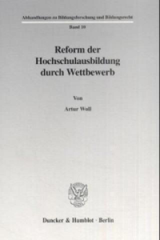 Könyv Reform der Hochschulausbildung durch Wettbewerb. Artur Woll