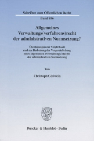 Kniha Allgemeines Verwaltungs(verfahrens)recht der administrativen Normsetzung? Christoph Gößwein