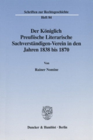 Buch Der Königlich Preußische Literarische Sachverständigen-Verein in den Jahren 1838 bis 1870. Rainer Nomine