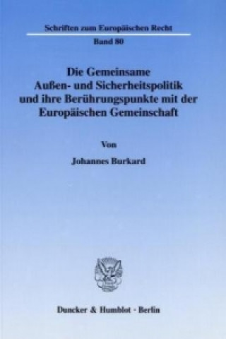 Könyv Die Gemeinsame Außen- und Sicherheitspolitik und ihre Berührungspunkte mit der Europäischen Gemeinschaft. Johannes Burkard