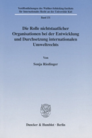 Könyv Die Rolle nichtstaatlicher Organisationen bei der Entwicklung und Durchsetzung internationalen Umweltrechts. Sonja Riedinger