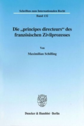 Kniha Die »principes directeurs« des französischen Zivilprozesses. Maximilian Schilling
