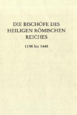 Book Die Bischöfe des Heiligen Römischen Reiches 1198 bis 1448. Erwin Gatz