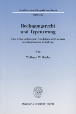 Carte Bedingungsrecht und Typenzwang. Wolfram W. Radke