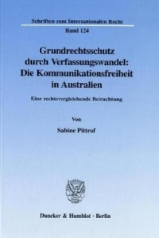 Könyv Grundrechtsschutz durch Verfassungswandel: Die Kommunikationsfreiheit in Australien. Sabine Pittrof