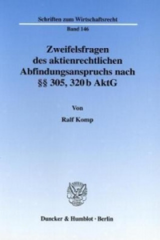 Kniha Zweifelsfragen des aktienrechtlichen Abfindungsanspruchs nach 305, 320 b AktG. Ralf Komp