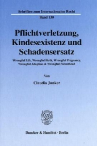 Könyv Pflichtverletzung, Kindesexistenz und Schadensersatz. Claudia Junker