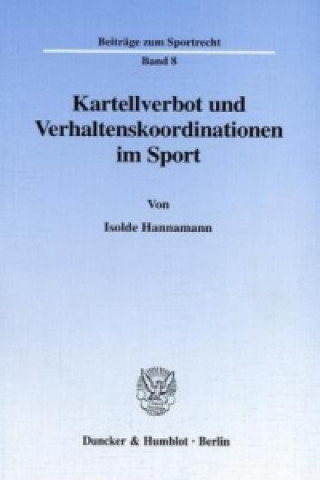 Könyv Kartellverbot und Verhaltenskoordinationen im Sport. Isolde Hannamann