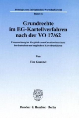 Kniha Grundrechte im EG-Kartellverfahren nach der VO 17/62. Tim Gumbel