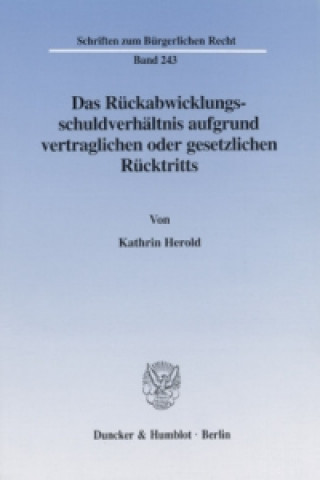 Книга Das Rückabwicklungsschuldverhältnis aufgrund vertraglichen oder gesetzlichen Rücktritts. Kathrin Herold