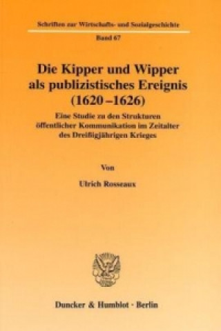 Kniha Die Kipper und Wipper als publizistisches Ereignis (1620-1626). Ulrich Rosseaux